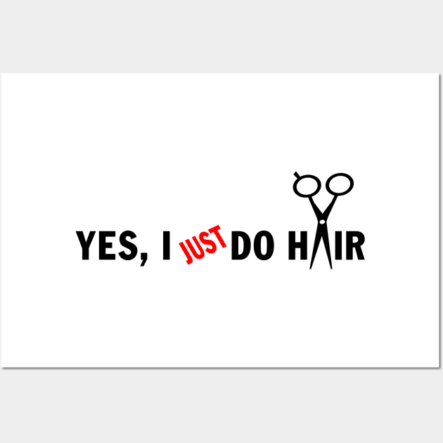 Funny Unique Hair Stylist Stuff - Yes, I Just do Hair Wall Art by peskybeater